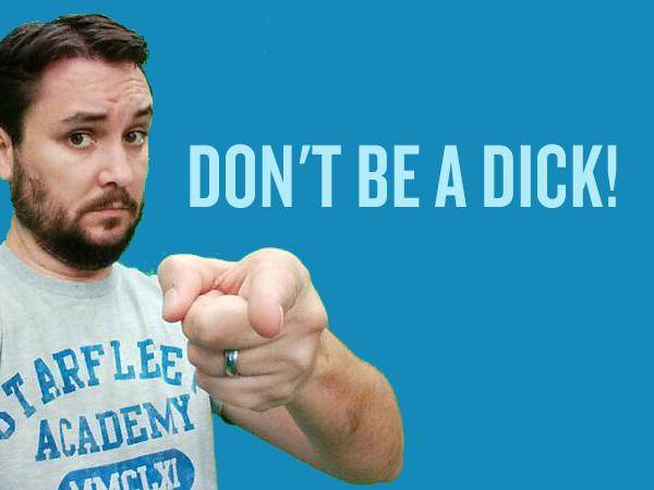 Pic of Wil Wheaton with the caption, "Don't Be a Dick"